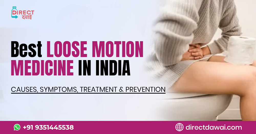 Best Loose Motion Medicine in India: Causes, Symptoms, Treatment & Prevention